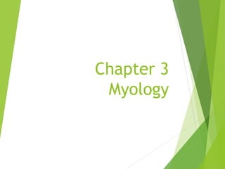 Chapter 3
Myology
 