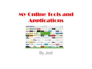 My Online Tools and Applications By Jodi 