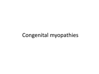 Congenital myopathies
 