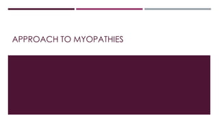 APPROACH TO MYOPATHIES
 