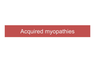 Acquired myopathies
 