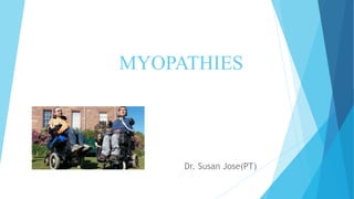 MYOPATHIES
Dr. Susan Jose(PT)
 