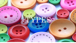 TYPES
 