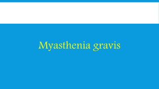 Myasthenia gravis
 