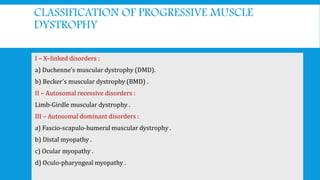 CLASSIFICATION OF PROGRESSIVE MUSCLE
DYSTROPHY
 