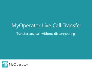 MyOperator Live Call Transfer
Transfer any call without disconnecting
 