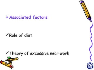  Associated factors



 Role of diet



 Theory of excessive near work

                                  13
 