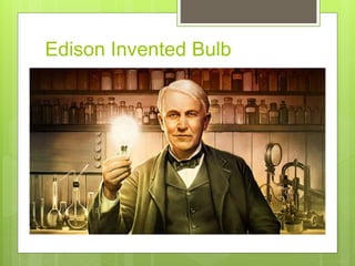 Edison Invented Bulb
 