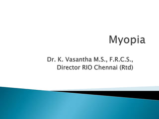Dr. K. Vasantha M.S., F.R.C.S.,
Director RIO Chennai (Rtd)
 