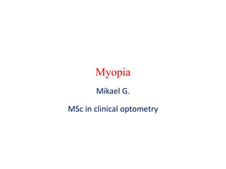 Myopia
Mikael G.
MSc in clinical optometry
 
