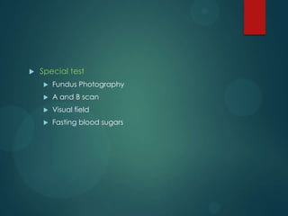 

Special test


Fundus Photography



A and B scan



Visual field



Fasting blood sugars

 