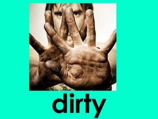 dirty 