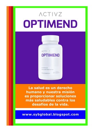 La salud es un derecho
humano y nuestra misión
es proporcionar soluciones
más saludables contra los
desafíos de la vida.
www.sybglobal.blogspot.com
 