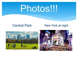 Photos!!!
Central Park New York at night
 