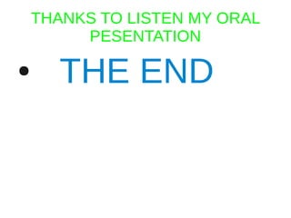 THANKS TO LISTEN MY ORAL
PESENTATION
● THE END
 
