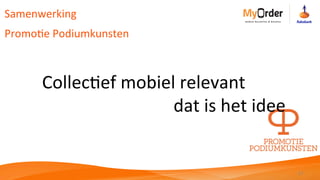 13	
  
Collec8ef	
  mobiel	
  relevant	
  
	
  	
   	
  	
  	
   	
  	
  	
   	
  	
  	
   	
  	
  	
   	
  	
  	
   	
  	
  	
   	
  	
  dat	
  is	
  het	
  idee	
  
Samenwerking	
  	
  
Promo8e	
  Podiumkunsten	
  	
  
	
  	
  
 