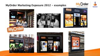 MyOrder Marketing Exposure 2012 - examples
 