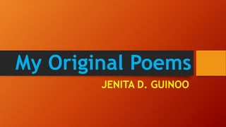 My Original Poems
JENITA D. GUINOO
 