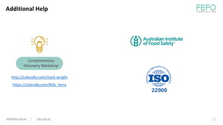 17
Additional Help
info@fefo.com.au | fefo.com.au
Complimentary
Discovery Workshop
http://calendly.com/mark-wright
https://calendly.com/fefo_terry
 