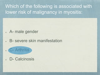 A- male gender
B- severe skin manifestation
C- Arthritis
D- Calcinosis
 