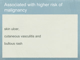 skin ulcer,
cutaneous vasculitis and
bullous rash
 