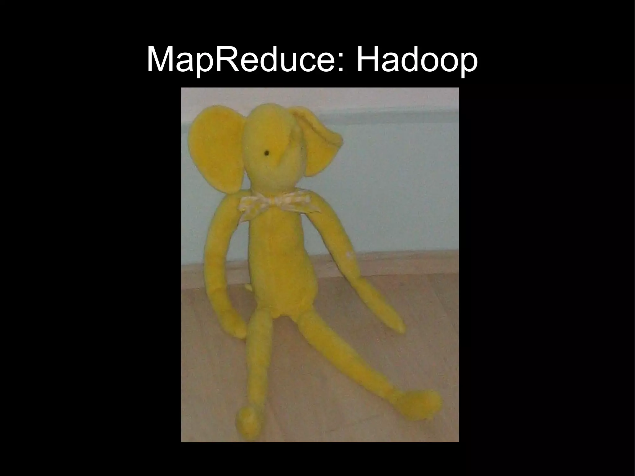 MapReduce: Hadoop
 