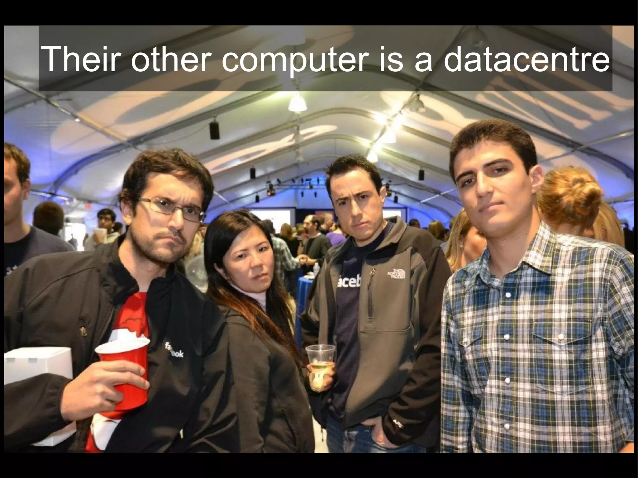 Their other computer is a datacentre
 
