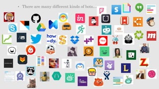 • There are many different kinds of bots…
 