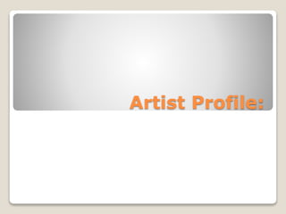 Artist Profile:
 