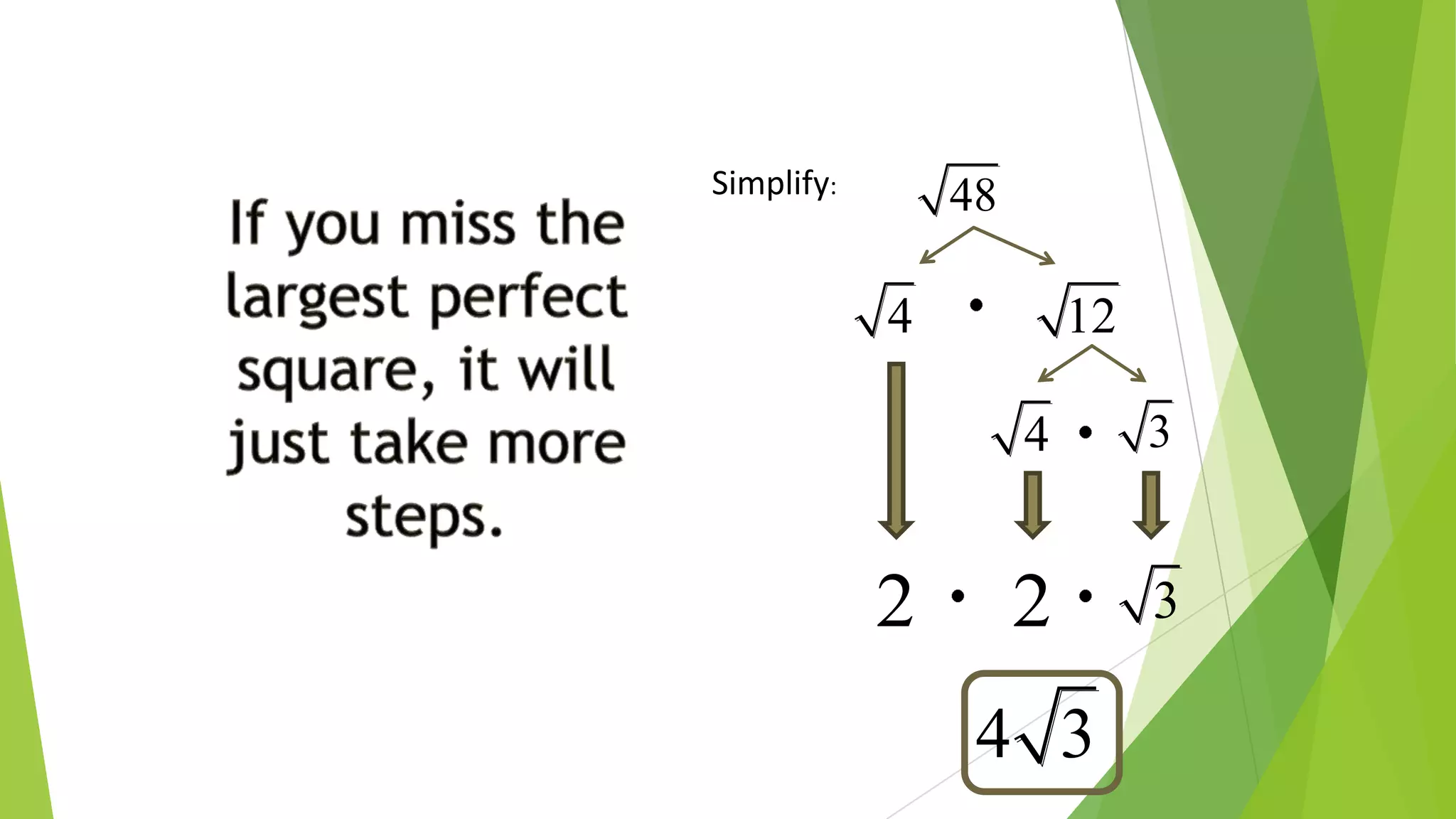 Simplify:
48
4 12
34
2 2 3
4 3
 