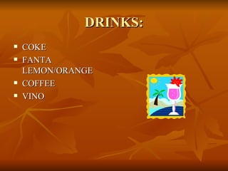 DRINKS: COKE FANTA LEMON/ORANGE COFFEE VINO 