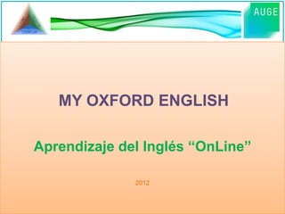 MY OXFORD ENGLISH

Aprendizaje del Inglés “OnLine”

              2012
 