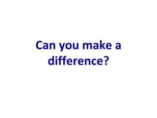 Can you make a difference? 
