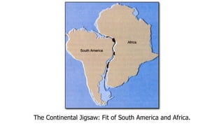The Continental Jigsaw: Fit of South America and Africa.
 