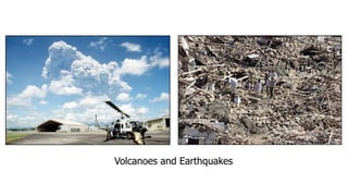 Volcanoes and Earthquakes
 
