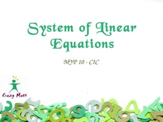 System of Linear
Equations
MYP 10 ­ CIC
 