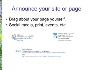 Announce your site or page Brag about your page yourself. Social media, print, events, etc. 