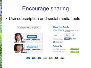 Encourage sharing Use subscription and social media tools 