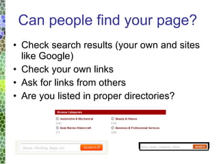 Check search results (your own and sites like Google) Check your own links Ask for links from others Are you listed in proper directories? Can people find your page? 
