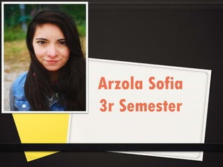 Arzola Sofia
3r Semester

 