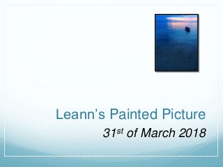 Leann’s Painted Picture
31st of March 2018
 