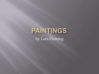 Paintings by Lara Fleming 