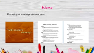 Science
Developing our knowledge on science terms.
 