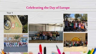 Celebrating the Day ofEurope
Year 1
 