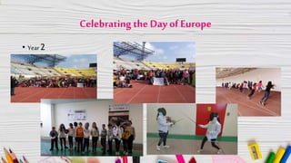 Celebrating the Day ofEurope
• Year 2
 