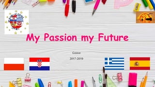 My Passion my Future
Greece
2017-2019
 