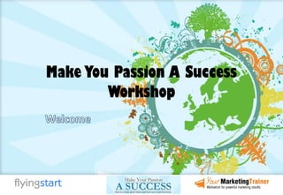 Make You Passion A Success Workshop 