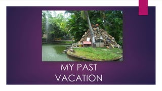 MY PAST
VACATION
 