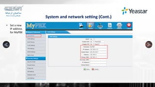 System and network setting (Cont.)
• Set a new
IP address
for MyPBX
 