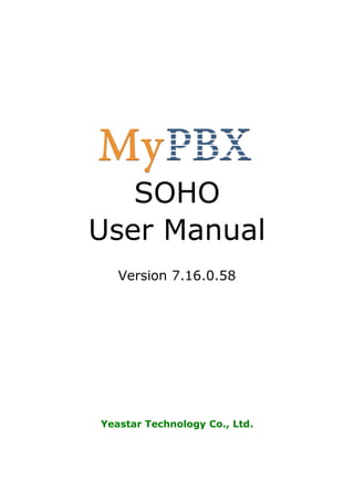SOHO
User Manual
   Version 7.16.0.58




Yeastar Technology Co., Ltd.
 